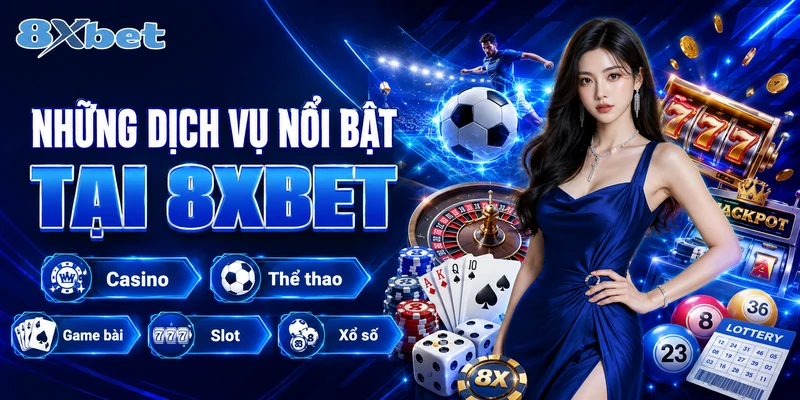 Những dịch vụ nổi bật tại nhà cái 8xbet