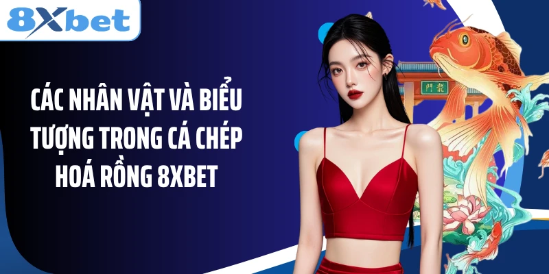 Các nhân vật và biểu tượng trong Cá Chép Hoá Rồng 8XBET