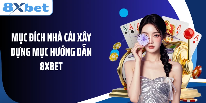Mục đích nhà cái xây dựng mục hướng dẫn 8XBET