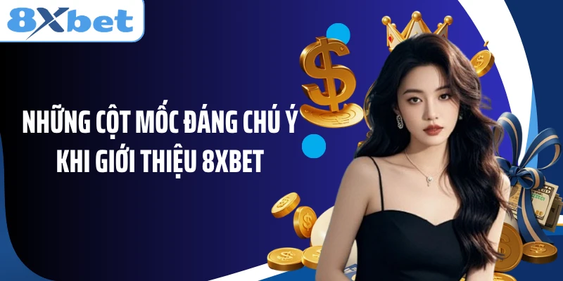 Những cột mốc đáng chú ý khi giới thiệu 8XBET